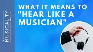 What it means to “Hear Like A Musician”