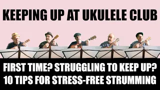 Keeping Up at Ukulele Club - 10 Tips for Stress Free Strumming