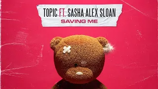 Topic Ft. Sasha Alex Sloan - Saving Me (Official Audio)