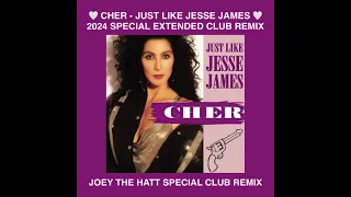 CHER   JUST LIKE JESSE JAMES { 2024 } JOEY THE HATT SPECIAL EXTENDED CLUB REMIX