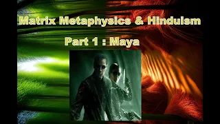 Matrix Metaphysics & Hinduism. Part 1 : Maya