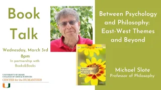 Book Talk with Michael Slote: Between Psychology and Philosophy: East-West Themes and Beyond