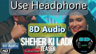 8D Audio Sheher Ki Ladki Full song Audio