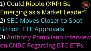 Could Ripple (XRP) Be Emerging as a Market Leader?; SEC Moves Closer to Spot Bitcoin ETF Approvals.