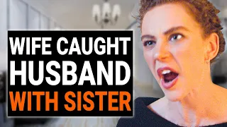 WIFE CAUGHT HUSBAND WITH SISTER | @DramatizeMe