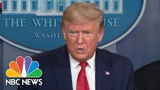 Trump, White House Coronavirus Task Force Hold Briefing | NBC News