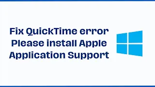 How to Fix QuickTime error Please install Apple Application Support