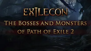 ExileCon 2023 - The Bosses and Monsters of Path of Exile 2