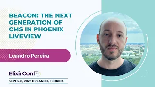 ElixirConf 2023 - Leandro Pereira - Beacon: The next generation of CMS in Phoenix LiveView