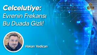 Celcelutiye: Evrenin Frekansı Bu Duada Gizli! | Hakan Yedican