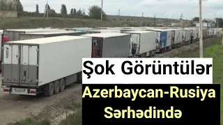 Azərbaycan-Rusiya sərhədində ŞOK GÖRÜNTÜLƏR: YÜZLƏRLƏ AVTOMOBİL...