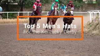 Top 5 Men's Hats for the Kentucky Derby