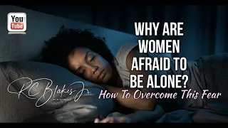 WHY ARE MANY WOMEN TERRIFIED OF BEING ALONE  by RC Blakes