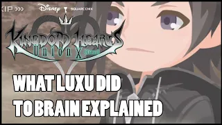 KINGDOM HEART UNION CROSS FINALE ABOUT BRAIN AND LUXU!