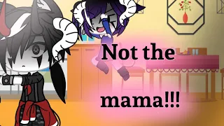 Not the mama!!//gacha life//