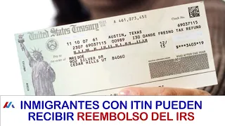 ¡ATENCIÓN! ¡INMIGRANTES QUE DECLARAN IMPUESTOS CON ITIN PUEDEN RECIBIR REEMBOLSOS DEL IRS!