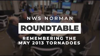 NWS Norman Roundtable: Remembering the 2013 Tornadoes