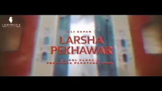 Larsha Pekhawar Ali Zafar ft.Gul / Panra & Fortit Pukhtoon core/ Pashto song