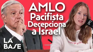 Las Consecuencias de que MÉXICO NO APOYE el Discurso Bélico de ISRAEL | LA BASE