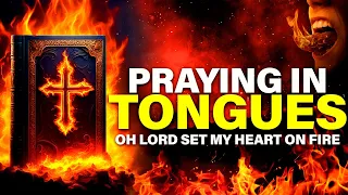 Set My Heart on Fire for You - Worship Songs & Prayer | Praying In Tongues for Spiritual Warfare