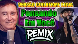 AMADO BATISTA  - PENSANDO EM VOCE  - VERSÃO REMIX FORRO GUILHERME SILVA