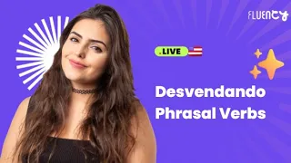 Desvendando Phrasal Verbs com Teacher Carol Infante | Fluency Academy