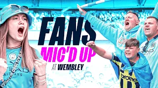 FANCAM at the FA Cup final | 3 Generations of City Fans Mic’d Up at Wembley!