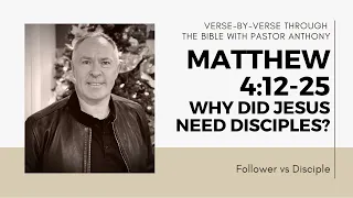 Matthew 4:12-25 verse by verse "Why did Jesus need disciples?"