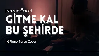 Nazan Öncel - Gitme Kal Bu Şehirde | Piyano Cover