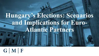 Hungary’s Elections: Scenarios and Implications for Euro-Atlantic Partners