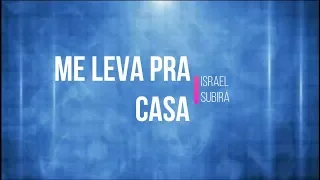 Me Leva Pra Casa - Israel Subirá // Com LETRA