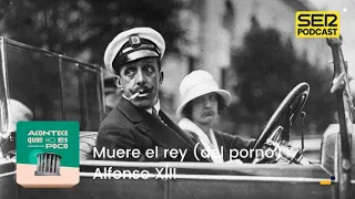 Acontece que no es poco | Muere el rey (del porno) Alfonso XIII