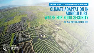 Water Adaptation Community Webinar: Climate Adaptation in Agriculture: Water for Food Security