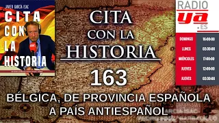 Cita con la historia - 163 - Bélgica, de provincia española a país antiespañol