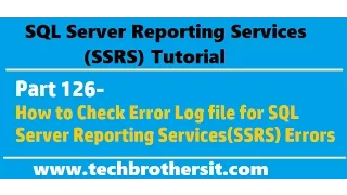 SSRS Tutorial Part 126 - How to Check Error Log file for SQL Server Reporting Services (SSRS) Errors