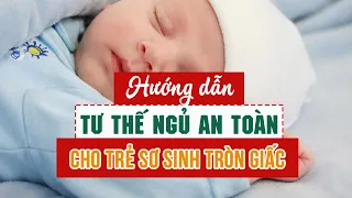 Tư thế ngủ cho trẻ sơ sinh an toàn và tốt nhất ba mẹ nên biết | Easy nuôi con Nhàn Tênh