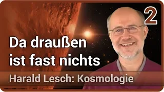 Harald Lesch • Da draußen ist fast nichts | Kosmologie (2)