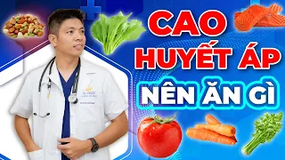 CAO HUYẾT ÁP NÊN ĂN GÌ | Dr Ngọc