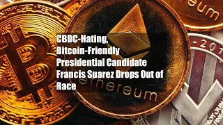 CBDC-Hating, Bitcoin-Friendly Presidential Candidate Francis Suarez Drops Out of Race