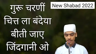Guru Charni Chitt La Bandeya Beeti Jaaye Zindagani Oh| New Shabad 2022