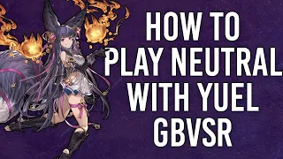 Yuel how to play neutral guide granblue versus rising