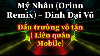 Mỹ Nhân (Orinn Remix) – Đinh Đại Vũ | liên quân Mobile các khoảnh khắc Highlight