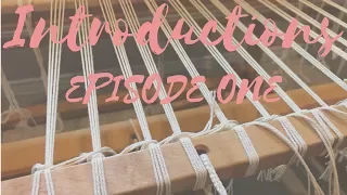 Episode 1 - Introductions -  The Weaving Show