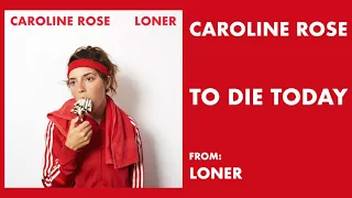 Caroline Rose - "To Die Today" [Audio Only]