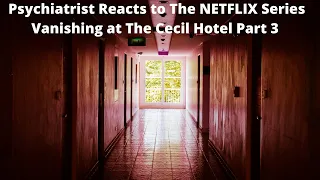 Psychiatrist Reacts to The Elisa Lam NETFLIX Series Vanishing at The Cecil Hotel Part 3