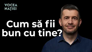 Nu-ți mai comercializa viața | Ce este compasiunea de sine | Vocea Nației #209