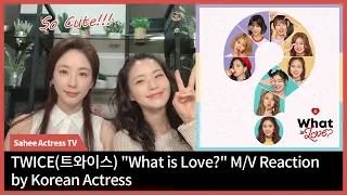 TWICE(트와이스) "What is Love?" M/V Reaction by Korean Actress, Kim Sa-hee, First Time