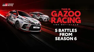 5 Battles From Toyota Gazoo Racing Season 6