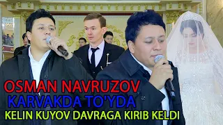 Osman Navruzov Karvakda To'yda xizmatda Kelin kuyov davraga kirib keldi