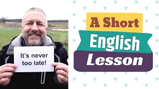 Learn the English Phrases IT'S NEVER TOO LATE and RUNNING LATE